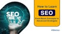 How to Learn SEO: From Basic Concepts to Advanced Strategies